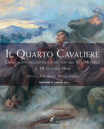 Il quarto cavaliere. L'apocalisse dell'attacco dei gas sul San Michele il 29 giugno 1916 - Nicola Persegati, Mitja Juren - Libro Gaspari 2016 | Libraccio.it