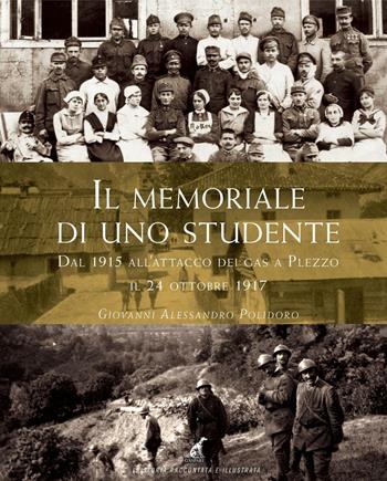 Il memoriale di uno studente dal 1915 all'attacco dei gas a Plezzo il 24 ottobre 1917 - Giovanni Alessandro Polidoro - Libro Gaspari 2016, La storia raccontata e illustrata | Libraccio.it