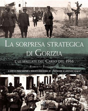 La sorpresa strategica di Gorizia e le spallate del Carso del 1916 - Roberto Bencivenga - Libro Gaspari 2016, La storia raccontata e illustrata | Libraccio.it