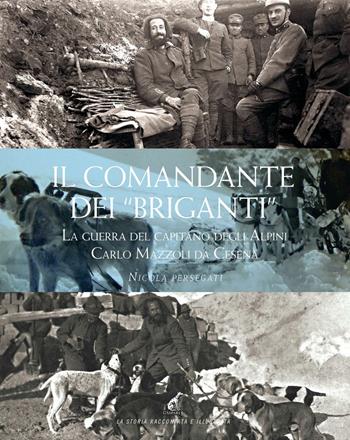 Il comandante dei «briganti». La guerra del capitano degli alpini Carlo Mazzoli da Cesena - Nicola Persegati - Libro Gaspari 2016, La storia raccontata e illustrata | Libraccio.it