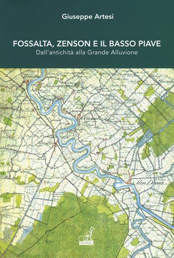 Fossalta, Zenson e il Basso Piave dall'antichità alla grande alluvione - Giuseppe Artesi - Libro Gaspari 2017 | Libraccio.it