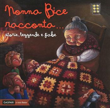 Nonna Bice racconta... storie, leggende e fiabe del Veneto - Guglielmo Donzella, Sonia Tri - Libro Gaspari 2016, A voce bassa | Libraccio.it