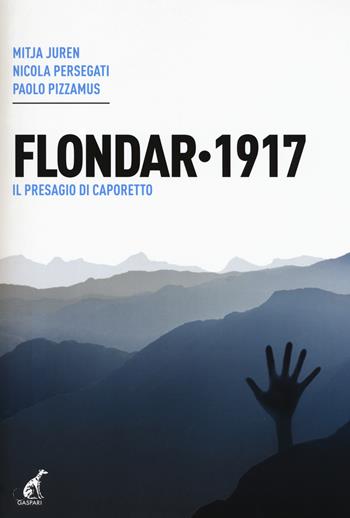 Flondar 1917. Il presagio di Caporetto - Mitja Juren, Nicola Persegati, Paolo Pizzamus - Libro Gaspari 2017, La nuova storia militare | Libraccio.it