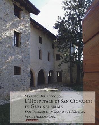 L' hospitale di San Giovanni di Gerusalemme. San Tommaso di Majano sull'antica via de Allemagna - Marino Del Piccolo - Libro Gaspari 2017 | Libraccio.it