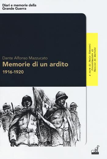 Memorie di un ardito 1916-1920 - Dante Alfonso Mazzucato - Libro Gaspari 2017, Diari e memorie della Grande Guerra | Libraccio.it