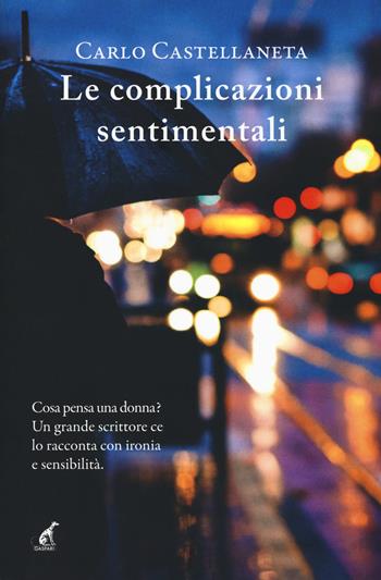 Le complicazioni sentimentali - Carlo Castellaneta - Libro Gaspari 2017, Narrativa | Libraccio.it