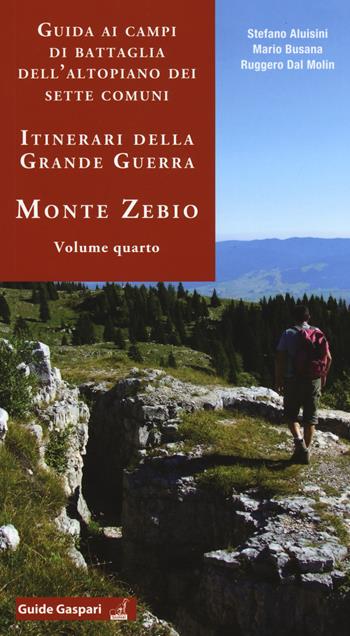 Guida ai campi di battaglia dell'Altopiano dei Sette Comuni. Itinerari della Grande Guerra. Vol. 4: Monte Zebio. - Stefano Aluisini, Mario Busana, Ruggero Dal Molin - Libro Gaspari 2017, Guide Gaspari | Libraccio.it