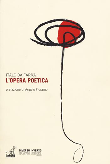 L'opera poetica - Italo Da Farra - Libro Gaspari 2017 | Libraccio.it