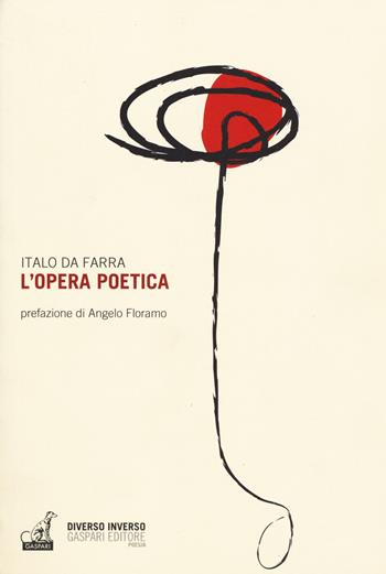 L'opera poetica - Italo Da Farra - Libro Gaspari 2017, Diverso inverso | Libraccio.it