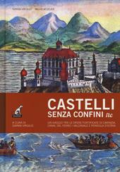 Castelli senza confini. Vol. 3: Un viaggio tra le opere fortificate di Carinzia, Canal del Ferro/Valcanale e penisola d'Istria