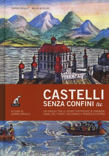 Castelli senza confini. Vol. 3: Un viaggio tra le opere fortificate di Carinzia, Canal del Ferro/Valcanale e penisola d'Istria  - Libro Gaspari 2017, Fuori collana | Libraccio.it