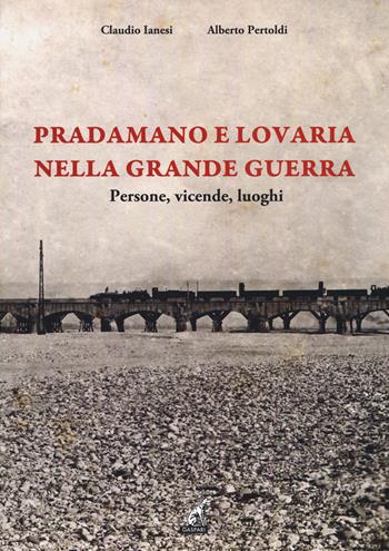 Pradamano e Lovaria nella Grande Guerra - Alberto Pertoldi, Claudio Ianesi - Libro Gaspari 2018 | Libraccio.it