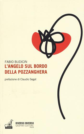 L'angelo sul bordo della pozzanghera - Fabio Budicin - Libro Gaspari 2018, Diverso inverso | Libraccio.it