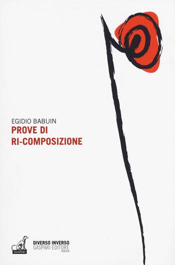 Prove di ri-composizione - Egidio Babuin - Libro Gaspari 2018 | Libraccio.it