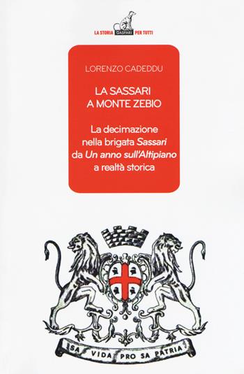 La Sassari a Monte Zebio. La decimazione nella brigata «Sassari» da «Un anno sull'altipiano» a realtà storica - Lorenzo Cadeddu - Libro Gaspari 2018, La storia per tutti | Libraccio.it