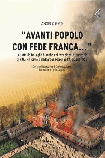 «Avanti popolo con fede franca...». La lotta delle Leghe bianche nel trevigiano e l'incendio di villa Marcello a Badoere Morgano l'8 giugno 1920 - Angelo Rigo, Domenico Basso - Libro Gaspari 2020 | Libraccio.it