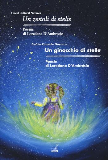 Un zenoli di stelis-Un ginocchio di stelle - Loredana D'ambrosio - Libro Gaspari 2018 | Libraccio.it