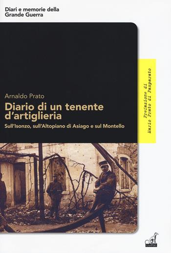 Diario di un tenente d'artiglieria. Sull'Isonzo, sull'Altopiano di Asiago e sul Montello - Arnaldo Prato - Libro Gaspari 2018, Diari e memorie della Grande Guerra | Libraccio.it