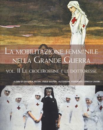 La mobilitazione femminile nella Grande Guerra. Vol. 2: crocerossine e le dottoresse, Le.  - Libro Gaspari 2019, La storia raccontata e illustrata | Libraccio.it