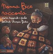 Nonna Bice racconta... storie, leggende e fiabe del Friuli Venezia Giulia. Ediz. a colori