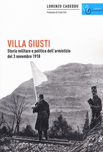 Villa Giusti. Storia militare e politica dell'armistizio del 3 novembre 1918 - Lorenzo Cadeddu - Libro Gaspari 2020, Rileggiamo la Grande Guerra | Libraccio.it