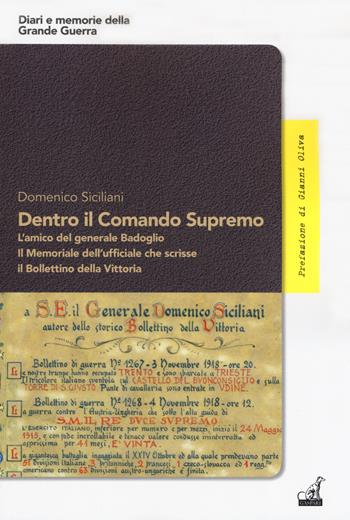 Dentro il Comando Supremo. L'amico del generale Badoglio. Il Memoriale dell'ufficiale che scrisse il Bollettino della vittoria - Domenico Siciliani - Libro Gaspari 2019, Diari e memorie della storia italiana | Libraccio.it