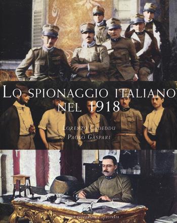 Lo spionaggio italiano nel 1918 - Lorenzo Cadeddu, Paolo Gaspari - Libro Gaspari 2019, La storia raccontata e illustrata | Libraccio.it
