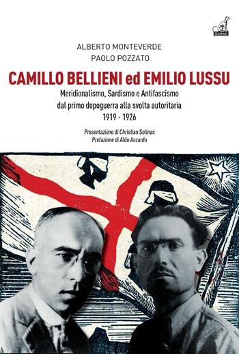 Camillo Bellieni ed Emilio Lussu. Meridionalismo, sardismo e antifascismo dal primo dopoguerra alla svolta autoritaria 1919-1926 - Alberto Monteverde, Paolo Pozzato - Libro Gaspari 2022, Storica | Libraccio.it