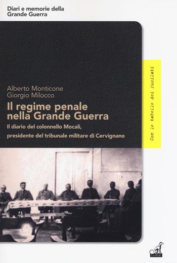 Il regime penale nella Grande Guerra. Il diario del colonnello Mocali, presidente del tribunale militare di Cervignano - Alberto Monticone, Giorgio Milocco - Libro Gaspari 2019, Diari e memorie della Grande Guerra | Libraccio.it
