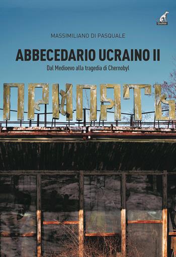 Abbecedario ucraino. Vol. 2: Dal Medioevo alla tragedia Chernobyl. - Massimiliano Di Pasquale - Libro Gaspari 2021 | Libraccio.it