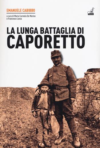 La lunga battaglia di Caporetto - Emanuele Cabibbo - Libro Gaspari 2019, La nuova storia militare | Libraccio.it