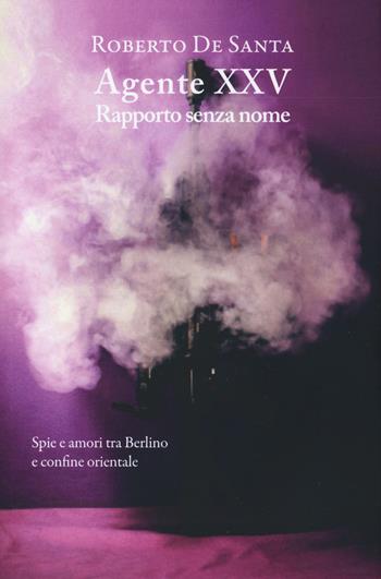 Agente XXV. Rapporto senza nome - Roberto De Santa - Libro Gaspari 2019, Narrativa | Libraccio.it