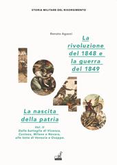 La rivoluzione del 1848. La nascita della patria. Vol. 2: Dalle battaglie di Vicenza, Custoza, Milano e Novara alle lotte di Venezia e Osoppo