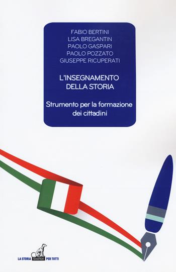 L' insegnamento della storia. Strumento per la formazione dei cittadini - Fabio Bertini, Lisa Bregantin, Paolo Gaspari - Libro Gaspari 2019, La storia per tutti | Libraccio.it