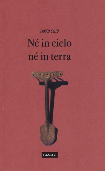 Né in cielo né in terra - Enrico Sello - Libro Gaspari 2019, Quaderni d'artista | Libraccio.it