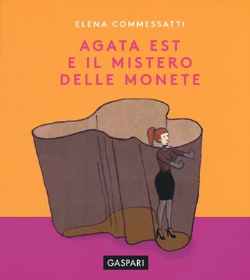 Agata Est e il mistero delle monete - Elena Commessatti - Libro Gaspari 2019, I libri di Agata Est | Libraccio.it