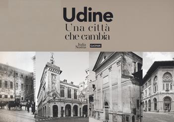 Udine. Una città che cambia. Ediz. illustrata - Renato Bosa, Diana Barillari - Libro Gaspari 2019 | Libraccio.it
