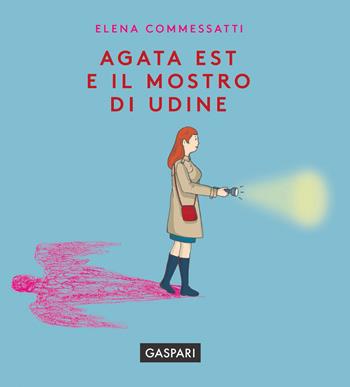 Agata Est e il mostro di Udine - Elena Commessatti - Libro Gaspari 2020, I libri di Agata Est | Libraccio.it