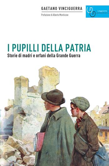 I pupilli della patria. Storie di madri e orfani della Grande guerra - Gaetano Vinciguerra - Libro Gaspari 2020, Rileggiamo la Grande Guerra | Libraccio.it