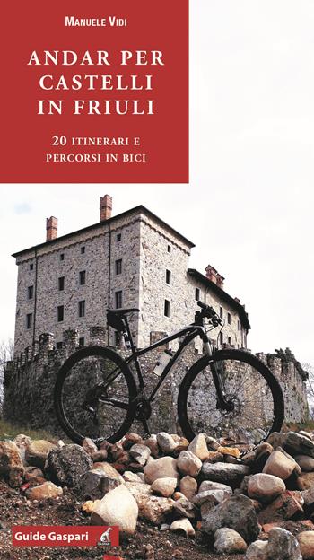 Andar per castelli in Friuli. 20 itinerari e percorsi in bici - Manuele Vidi - Libro Gaspari 2020 | Libraccio.it