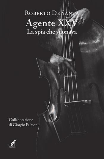 Agente XXV. La spia che suonava - Roberto De Santa - Libro Gaspari 2020, Narrativa | Libraccio.it
