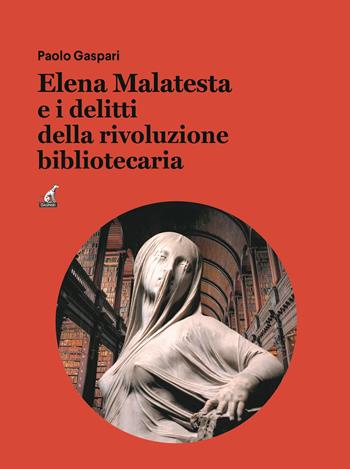 Elena Malatesta e i delitti della rivoluzione bibliotecaria - Paolo Gaspari - Libro Gaspari 2021, Il giallo italiano | Libraccio.it