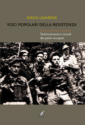 Voci popolari della resistenza. Diari e memorie della storia italiana. Testimonianze e ricordi dai paesi occupati
