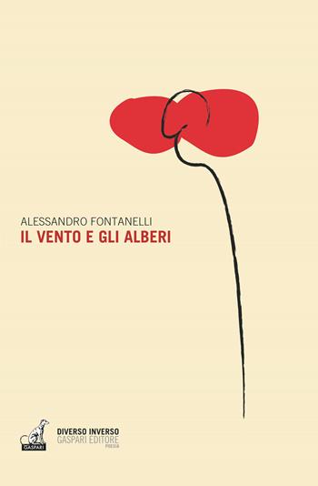 Il vento e gli alberi - Alessandro Fontanelli - Libro Gaspari 2021, Diverso inverso | Libraccio.it