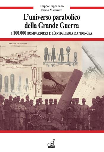 L'universo parabolico della grande guerra. I 100.000 bombardieri e l'artiglieria di trincea - Filippo Cappellano, Bruno Marcuzzo - Libro Gaspari 2023, Guerra e collezionismo | Libraccio.it