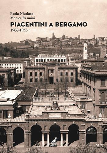 Piacentini a Bergamo 1906-1953. Ediz. illustrata - Paolo Nicoloso, Monica Resmini - Libro Gaspari 2021 | Libraccio.it