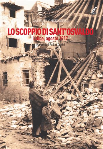 Lo scoppio di Sant'Osvaldo. Udine, agosto 1917 - Gaetano Vinciguerra - Libro Gaspari 2021, Collana storica | Libraccio.it