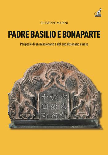 Padre Basilio e Bonaparte. Peripezie di un missionario e del suo dizionario cinese - Giuseppe Marini - Libro Gaspari 2021 | Libraccio.it