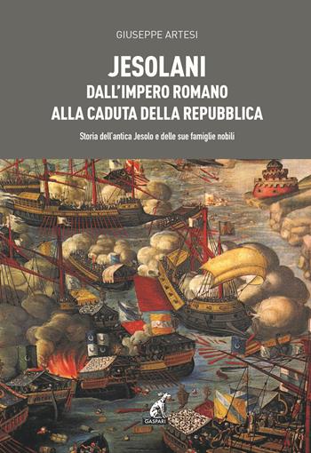 Jesolani dall'Impero romano alla caduta della Repubblica. Storia dell'antica Jesolo e delle sue famiglie nobili - Giuseppe Artesi - Libro Gaspari 2021 | Libraccio.it