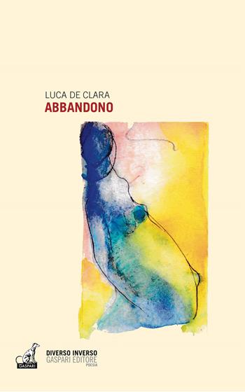 Abbandono - Luca De Clara - Libro Gaspari 2022, Diverso inverso | Libraccio.it